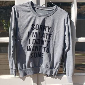 "SORRY I'M LATE I DIDN'T WANT TO COME" Sweater